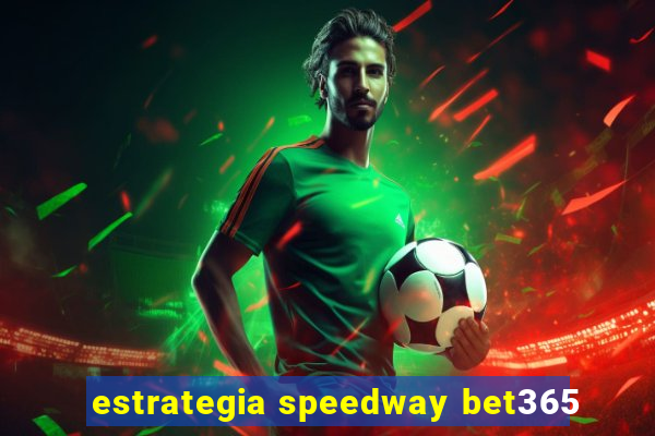 estrategia speedway bet365