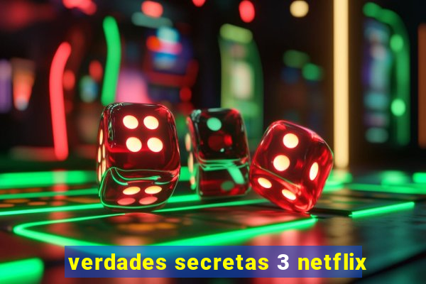 verdades secretas 3 netflix