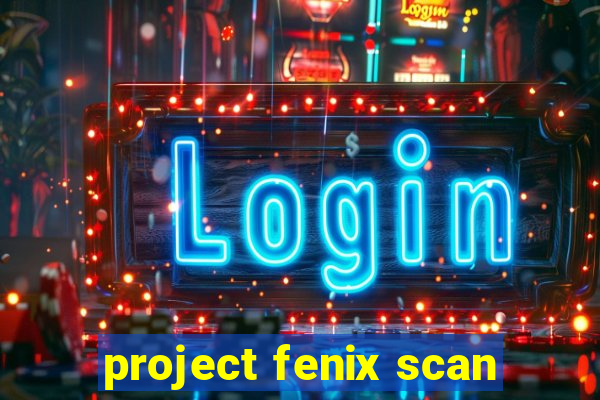 project fenix scan