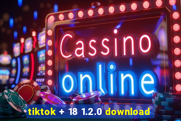 tiktok + 18 1.2.0 download