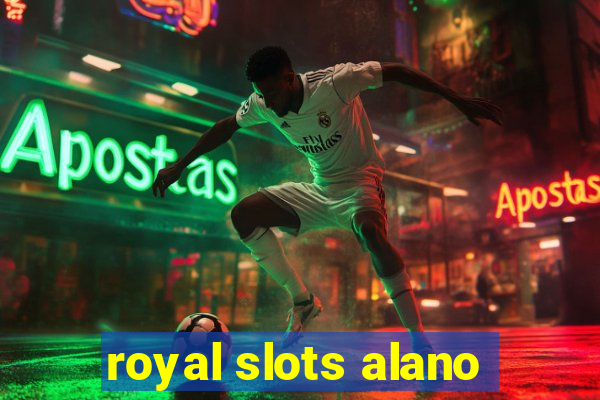 royal slots alano