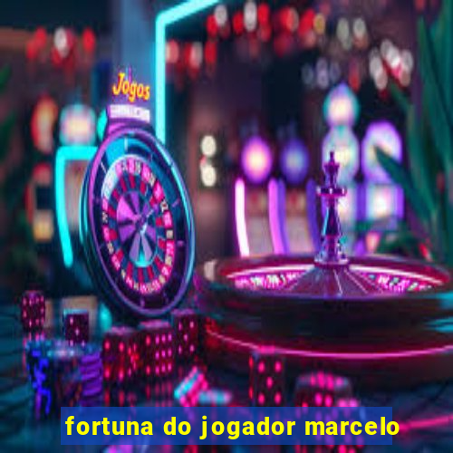 fortuna do jogador marcelo