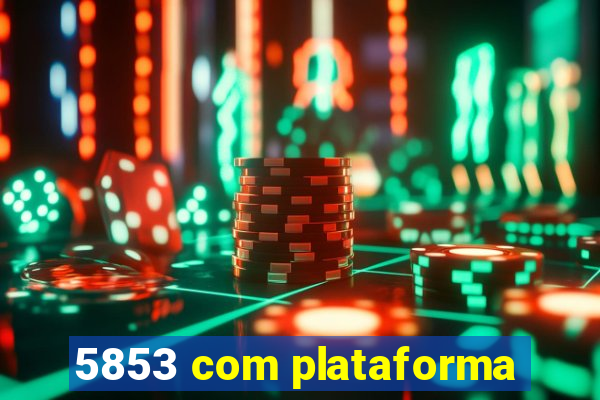 5853 com plataforma