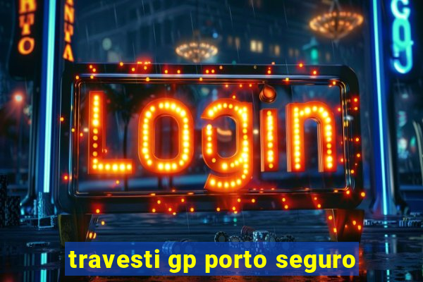 travesti gp porto seguro