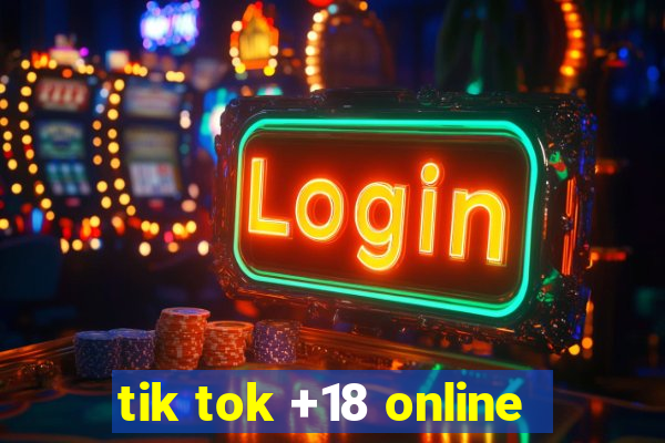 tik tok +18 online