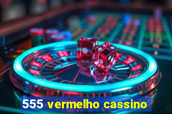 555 vermelho cassino