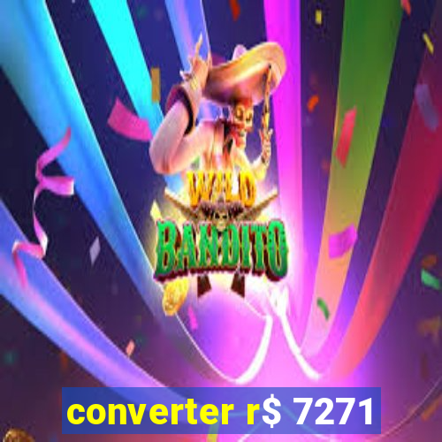 converter r$ 7271