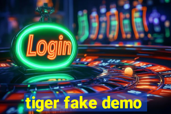 tiger fake demo