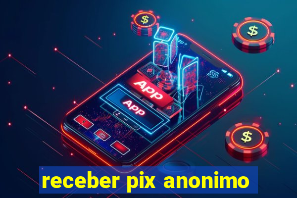 receber pix anonimo