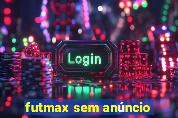 futmax sem anúncio