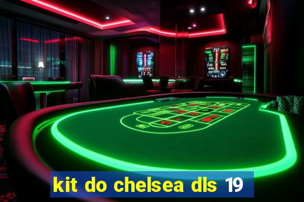 kit do chelsea dls 19