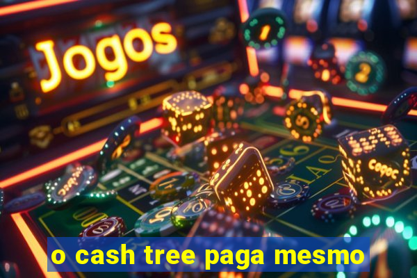 o cash tree paga mesmo