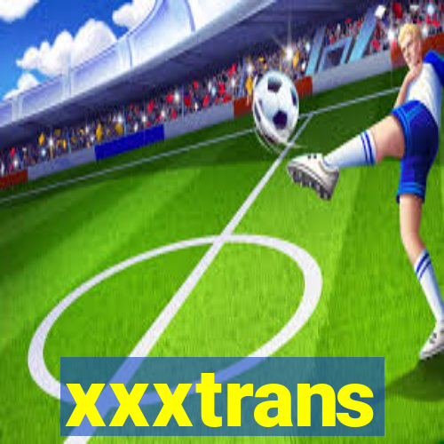 xxxtrans